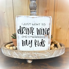Basket Case Designs Drink Wine and Embarrass My Kids Rustic Wood Block Sign