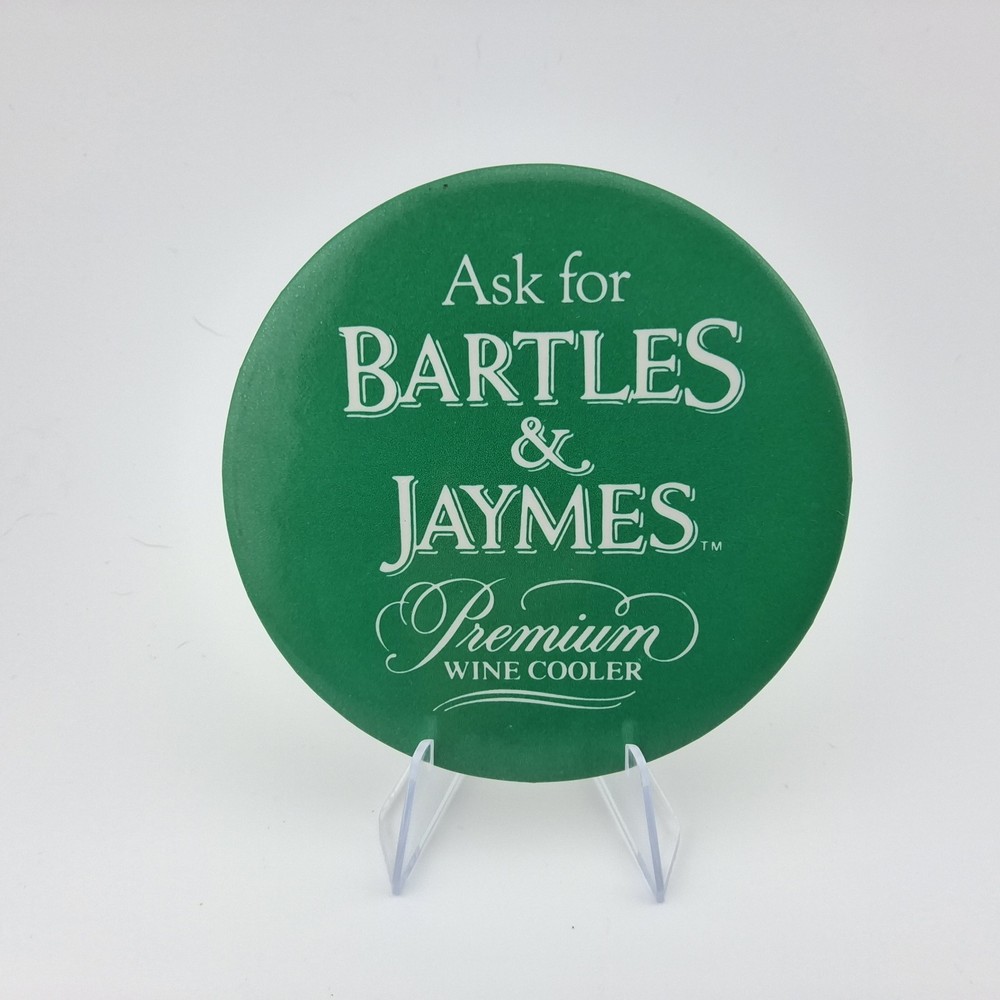 Ask for “ BARTLES &JAMES” -Premium Wine Cooler- Pinback Button Promo 3&Prime;