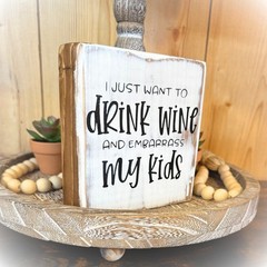 Basket Case Designs Drink Wine and Embarrass My Kids Rustic Wood Block Sign