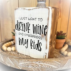 Basket Case Designs Drink Wine and Embarrass My Kids Rustic Wood Block Sign