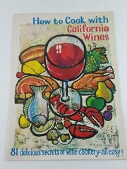 How to Cook With California Wines: 81 Delicious Secrets of Wine Cookery-all Easy
